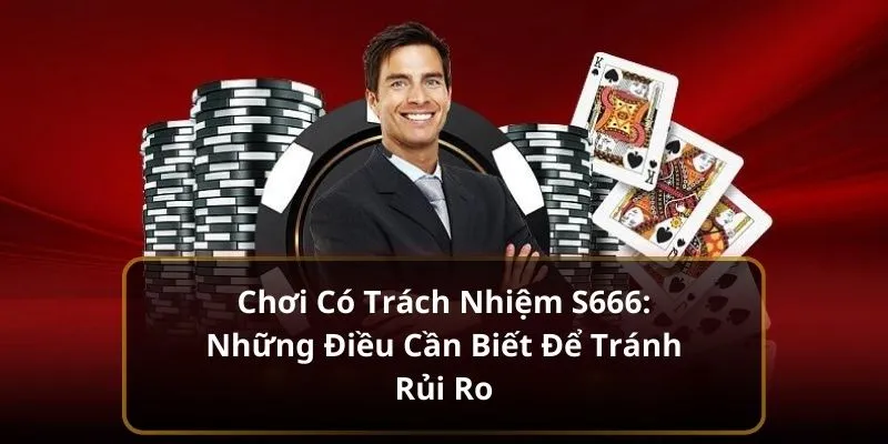 Người chơi có trách nhiệm S666 luôn biết cách bảo vệ tài khoản của mình